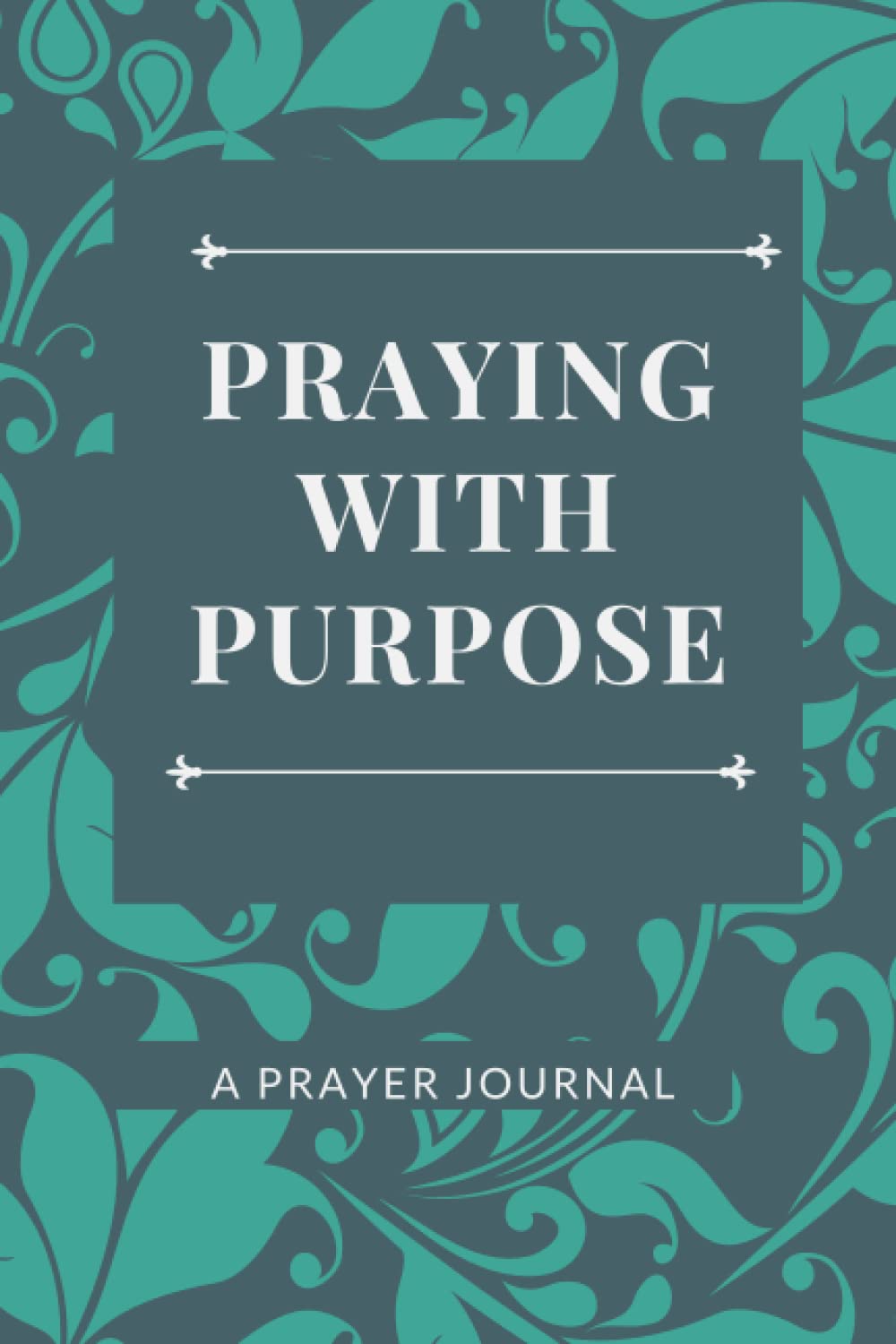 PRAYING WITH PURPOSE: A PRAYER JOURNAL