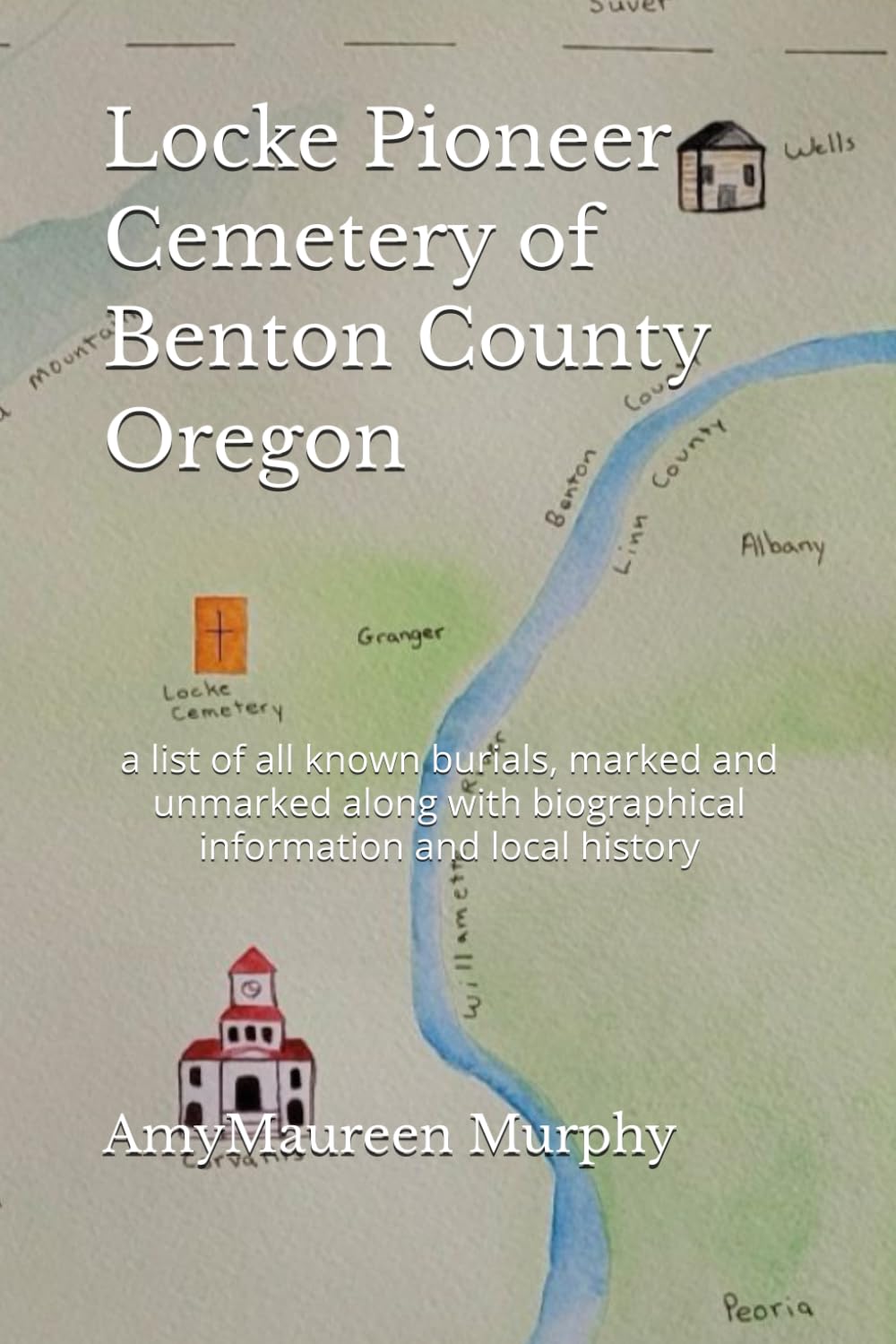 Locke Pioneer Cemetery of Benton County Oregon: a list of all known burials, marked and unmarked along with biographical information and local history      Paperback – December 23, 2025