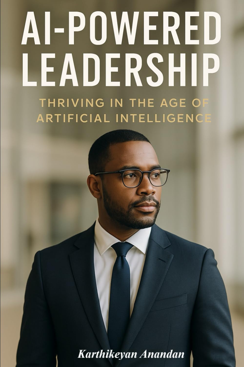 AI-Powered Leadership: Thriving in the Age of Artificial Intelligence