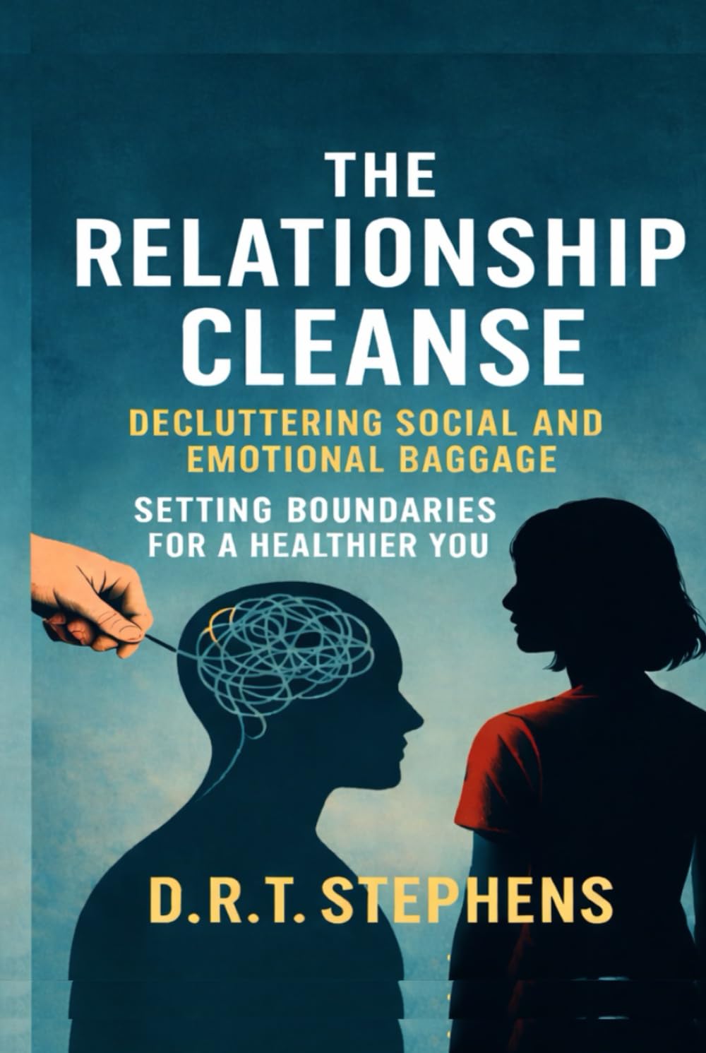 The Relationship Cleanse: Decluttering Social and Emotional Baggage: Setting Boundaries for a Healthier You