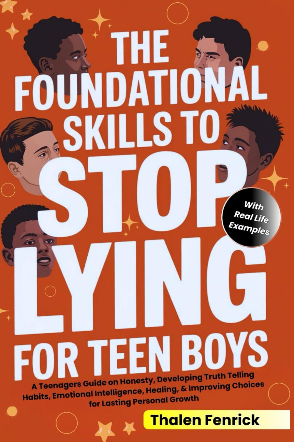 The Foundational Skills To Stop Lying For Teen Boys: A Teenagers Guide on Honesty, Developing Truth Telling Habits, Emotional Intelligence, Healing, & Improving Choices for Lasting Personal Growth