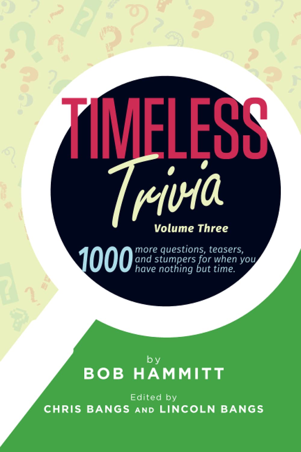 Timeless Trivia Volume III: 1000 more questions, teasers, and stumpers for when you have nothing but time.