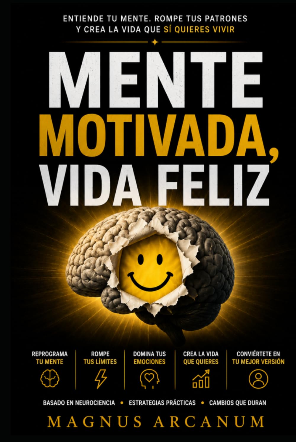 Mente motivada, vida feliz: Cómo entender tu mente, romper tus patrones y crear una vida que sí quieres vivir