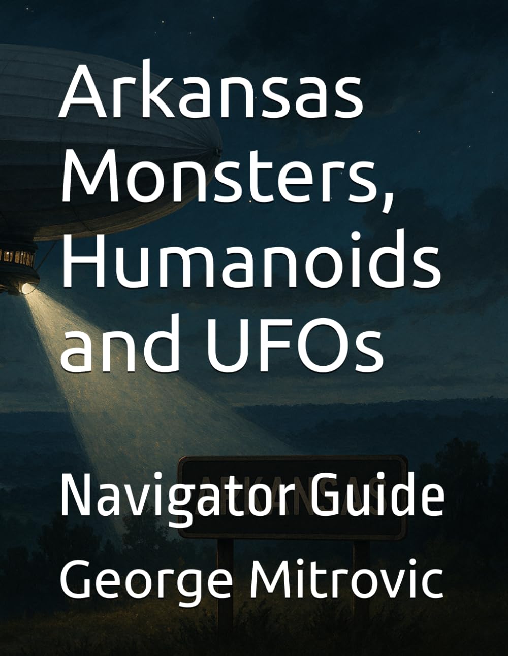 Arkansas Monsters, Humanoids and UFOs: Navigator Guide