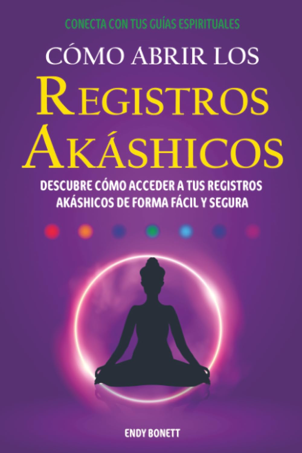 Cómo Abrir los Registros Akáshicos: DESCUBRE CÓMO ACCEDER A TUS REGISTROS AKÁSHICOS DE FORMA FÁCIL Y SEGURA (Spanish Edition)
