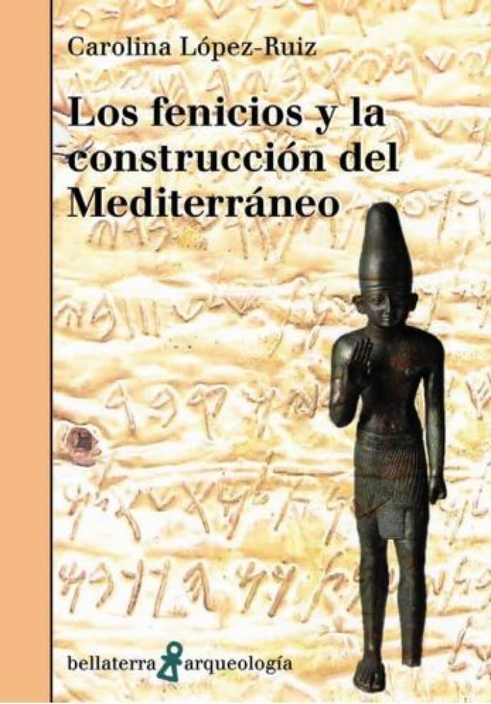 LOS FENICIOS Y LA CONSTRUCCIÓN DEL MEDITERRANEO (ARQUEOLOGIA)