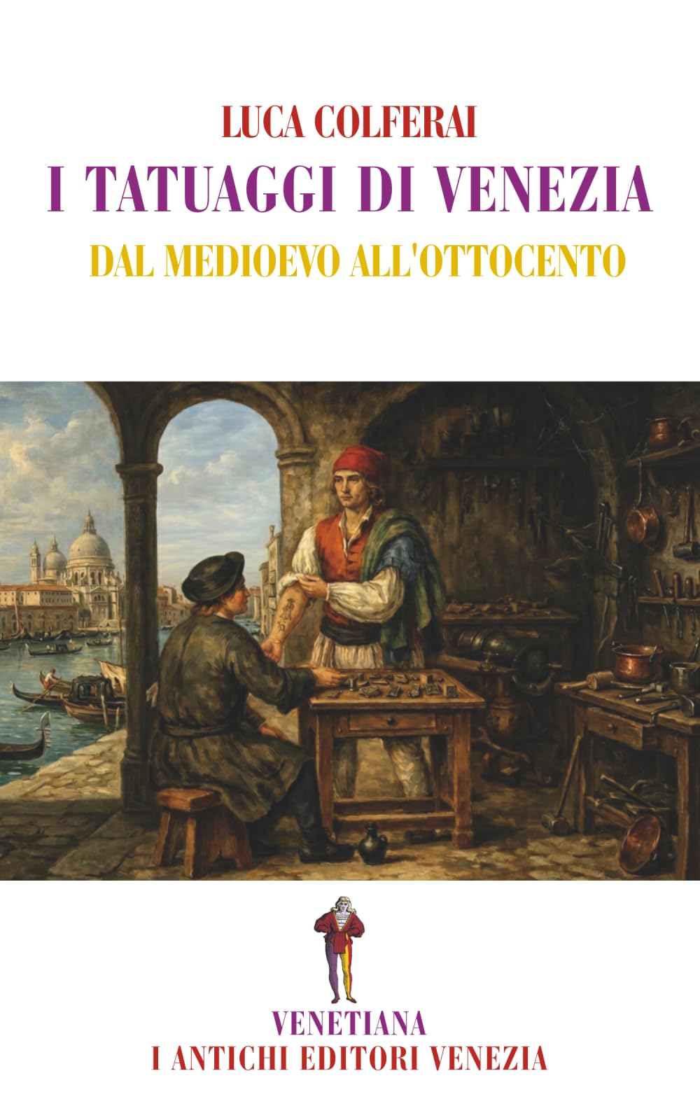 I tatuaggi di Venezia: Dal Medioevo all'Ottocento (Venetiana)
