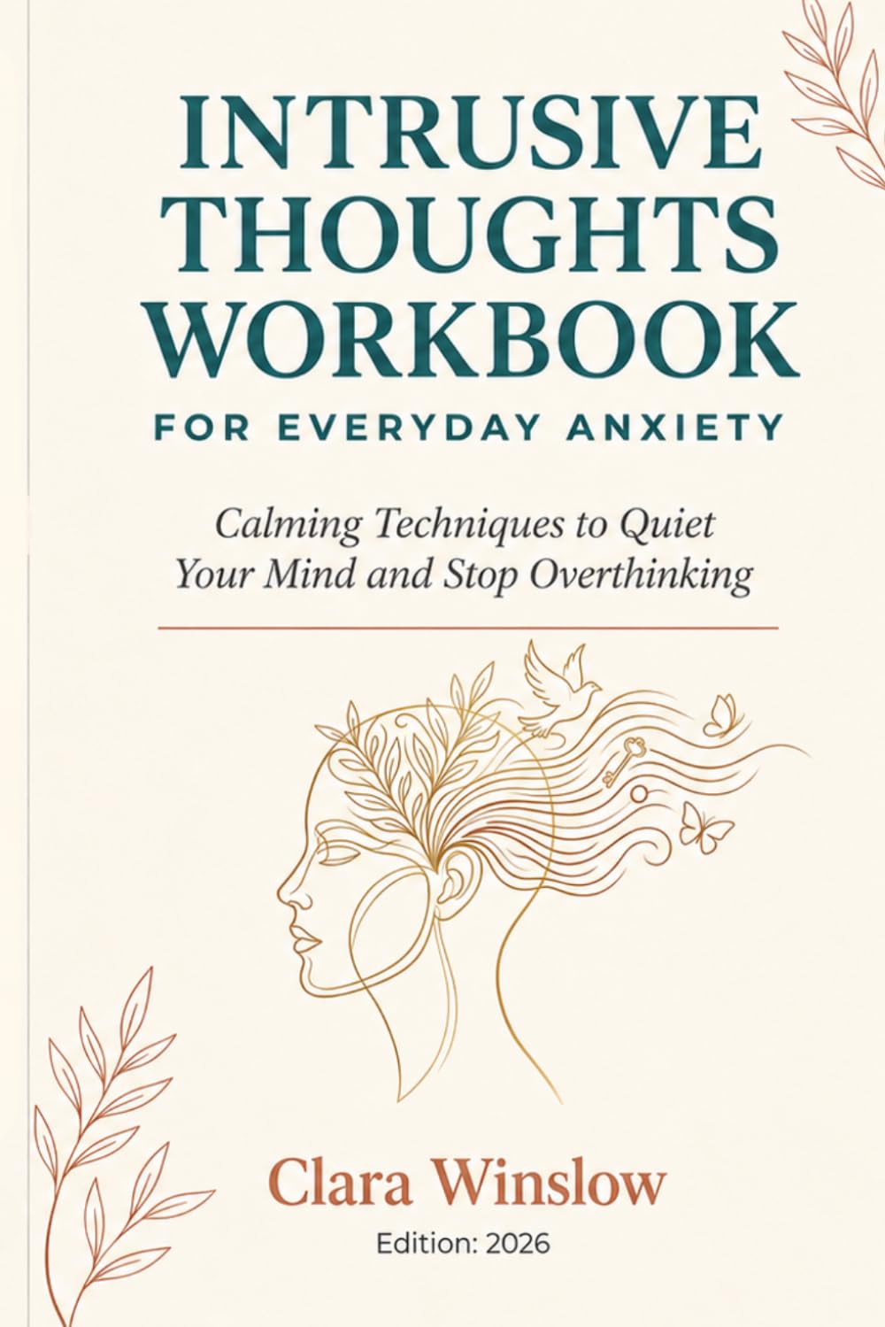 INTRUSIVE THOUGHTS WORKBOOK FOR EVERYDAY ANXIETY: Calming Techniques to Quiet Your Mind and Stop Overthinking