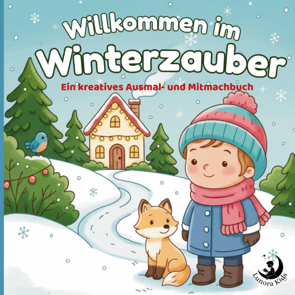 Willkommen im Winterzauber - Ein kreatives Ausmal- und Mitmachbuch für Weihnachten, Advent und Winter für Kinder von 6 - 10 Jahre: Ein zauberhaftes Buch voller Spaß, Rätseln und Kreativität.