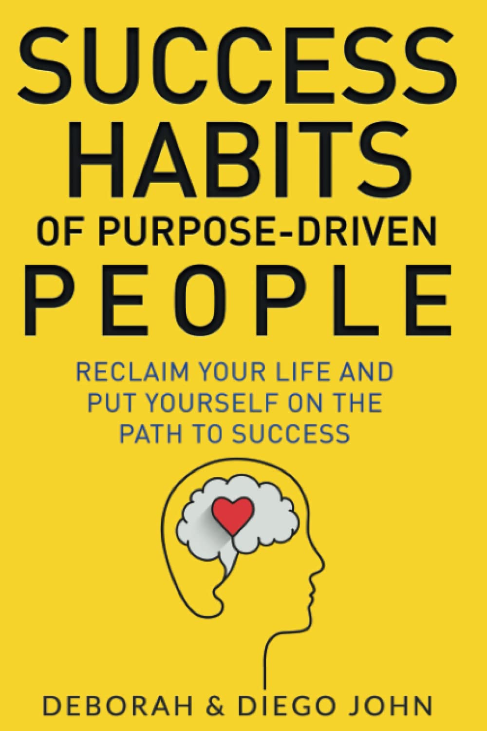Success Habits for Purpose-Driven People: How to find your purpose and live it