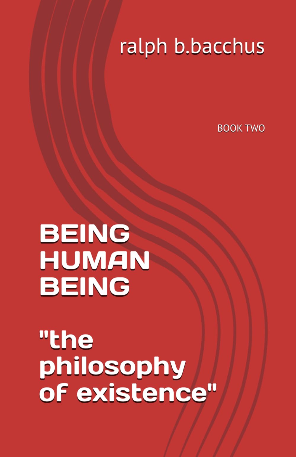 BEING HUMAN BEING "the philosophy of existence": BOOK TWO