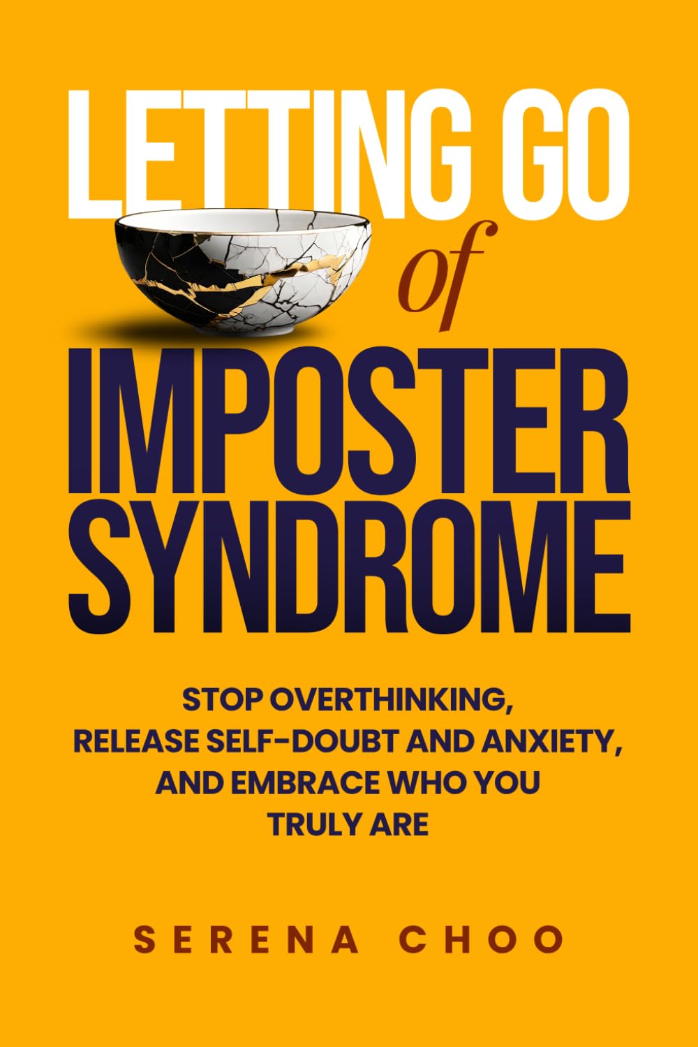 Letting Go of Imposter Syndrome: Stop Overthinking, Release Self-Doubt and Anxiety, and Embrace Who You Truly Are: 1 (Practical Clarity Books)