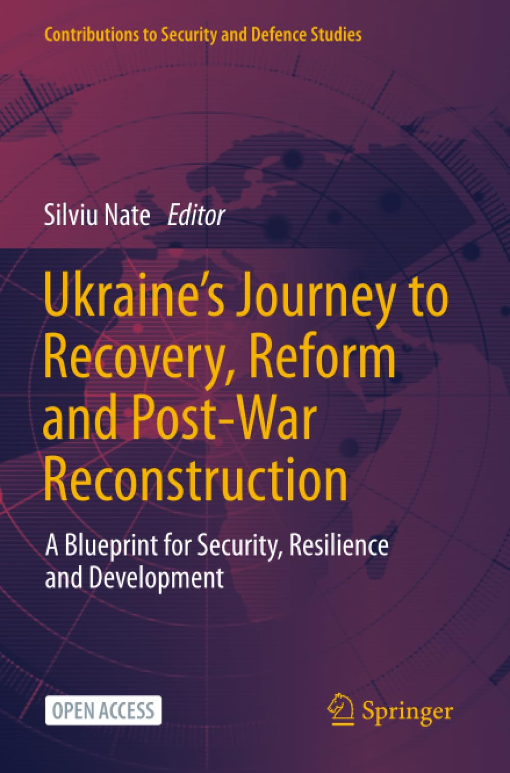 Ukraine's Journey to Recovery, Reform and Post-War Reconstruction: A Blueprint for Security, Resilience and Development (Contributions to Security and Defence Studies)