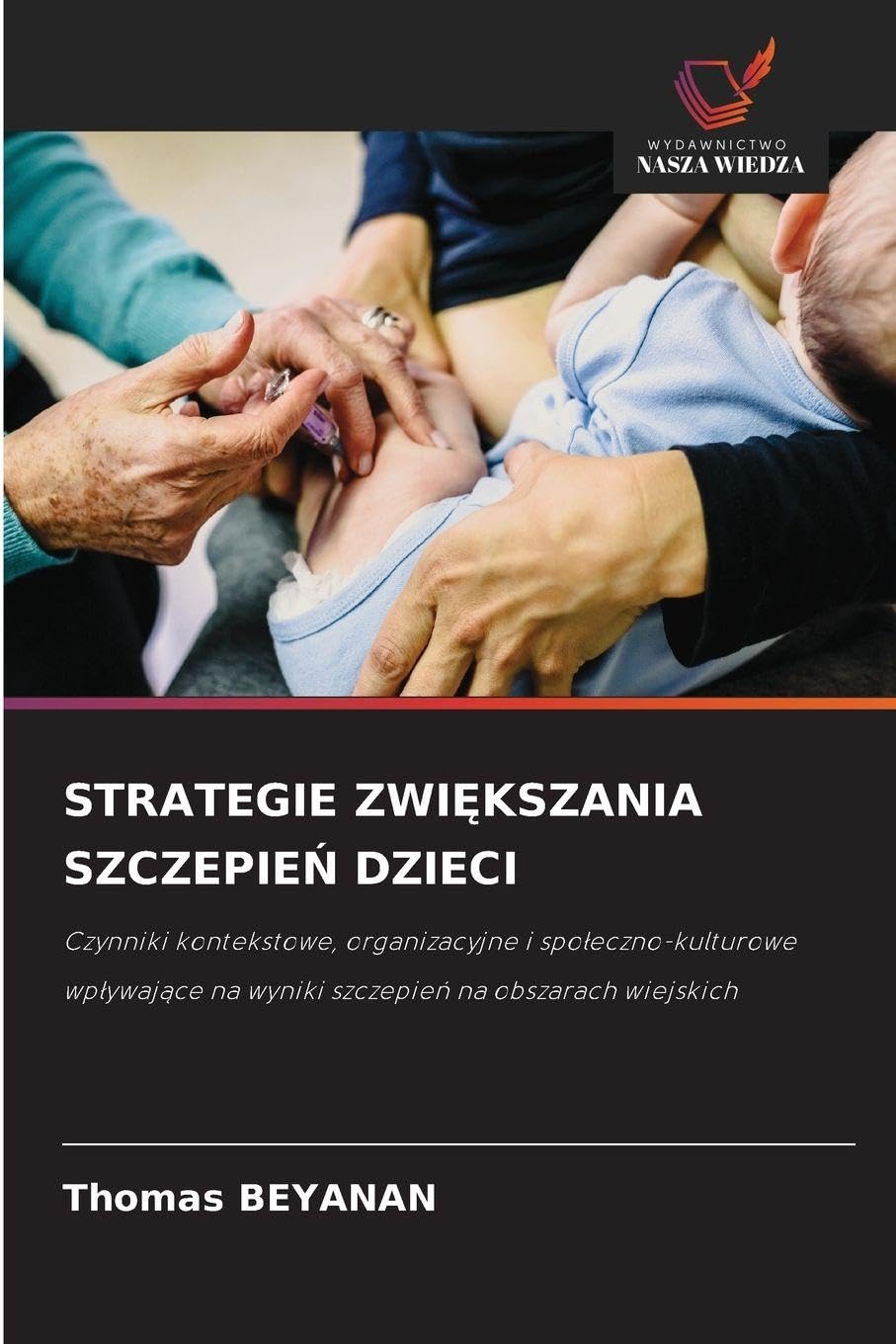 Strategie ZwiĘkszania SzczepieŃ Dzieci: Czynniki kontekstowe, organizacyjne i spo¿eczno-kulturowe wp¿ywaj¿ce na wyniki szczepie¿ na obszarach wiejskich