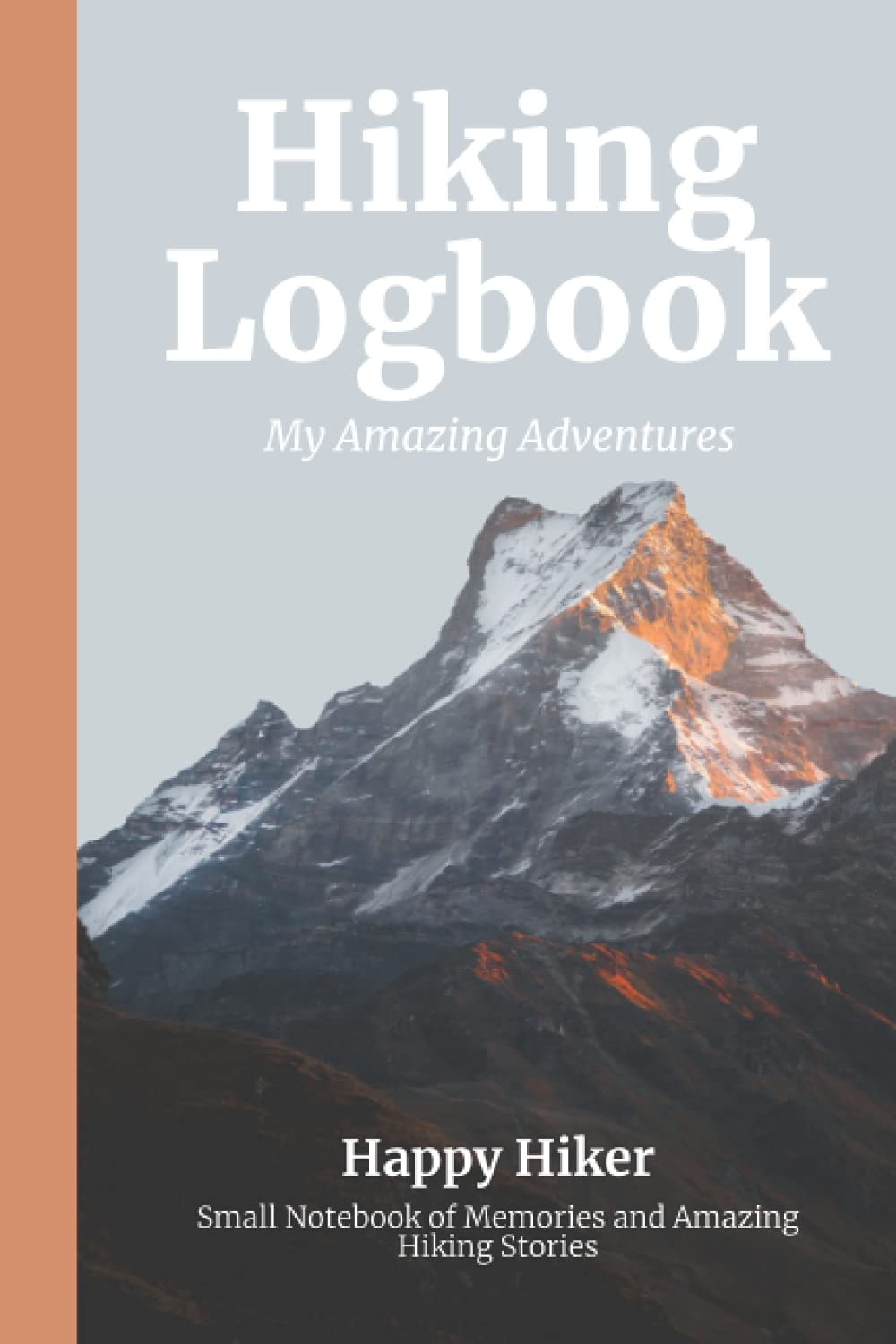 Hiking Logbook | My Amazing Adventures | Happy Hiker | Small Notebook of Memories and Amazing Hiking Stories: For Curious Explorers Beginners and ... Place for Pictures And with Prompts to Write