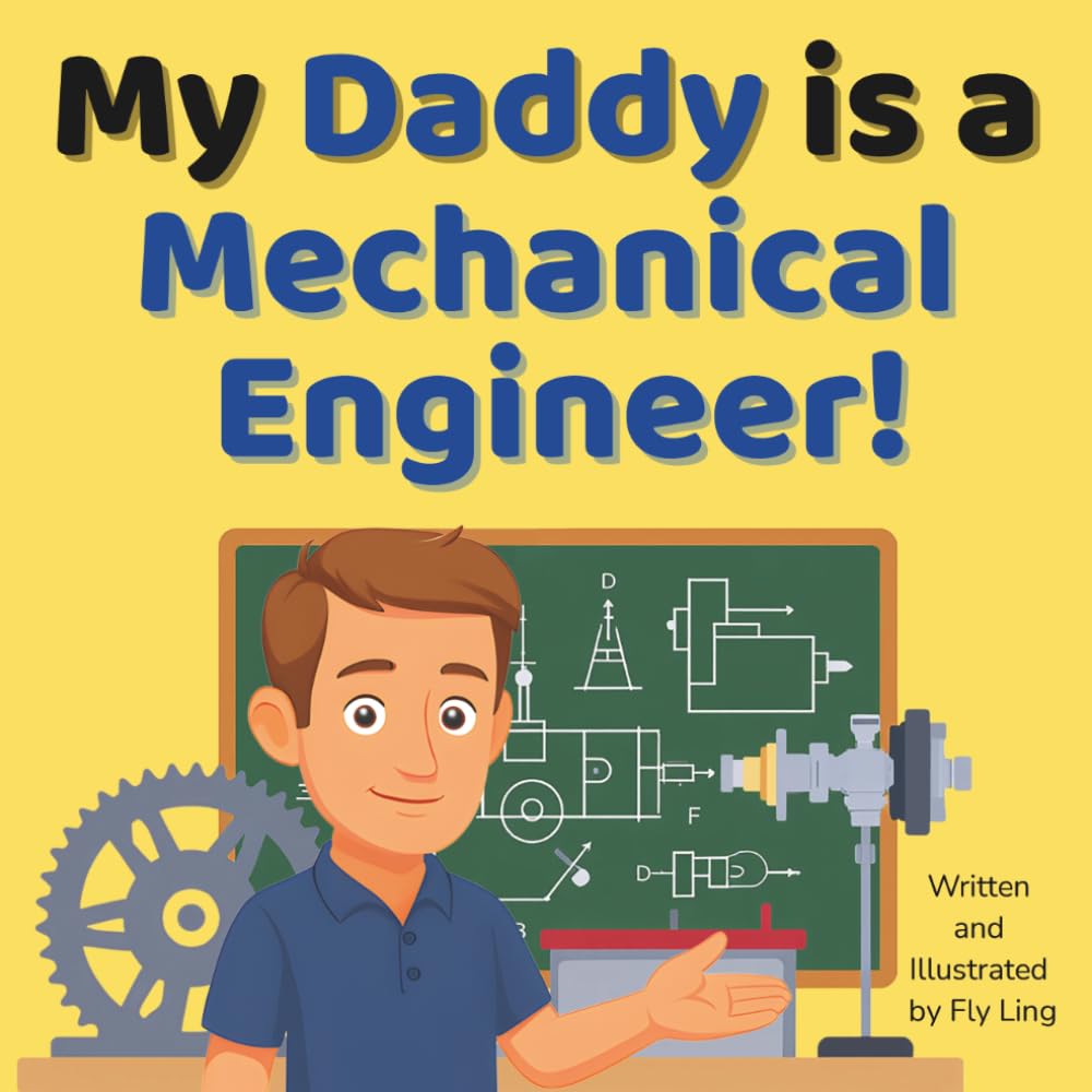 My Daddy is a Mechanical Engineer!: A Children’s STEM Career Picture Book About Machines, Inventions, and How Things Move (The Flyling Lab: Engineer (Careers for Kids Ages 2-6))