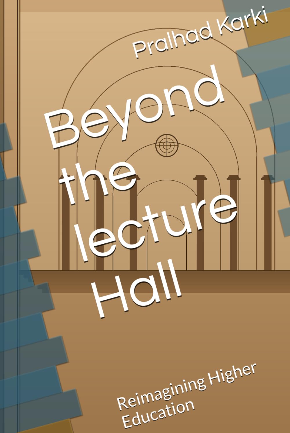 Beyond the Lecture Hall: Reimagining Higher Education