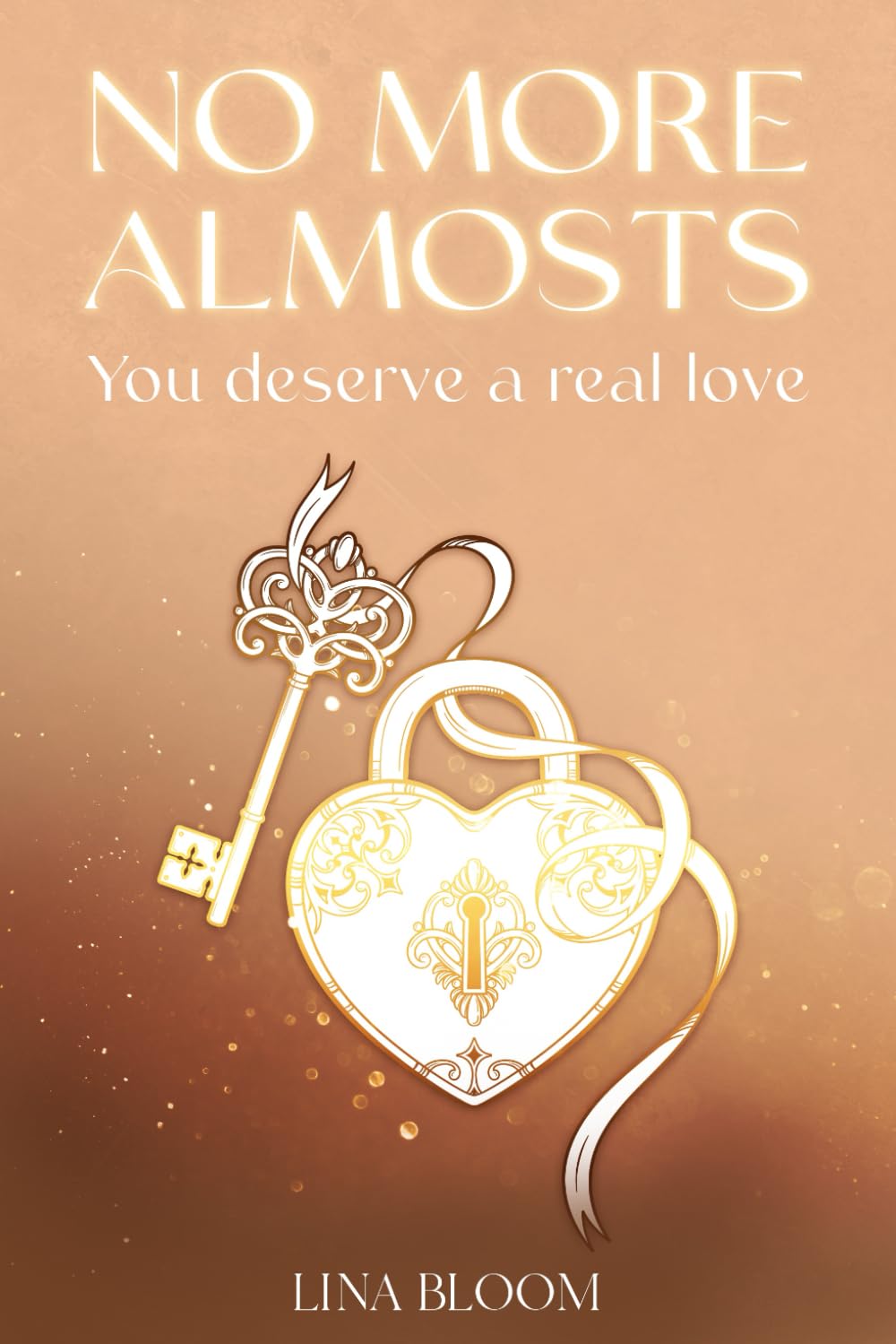 No More Almosts: You Deserve a Real Love: A Healing Guide For Women Tired of Mixed Signals, False Hopes, And "Almost" Relationships. (Lina Bloom Women's Empowerment)