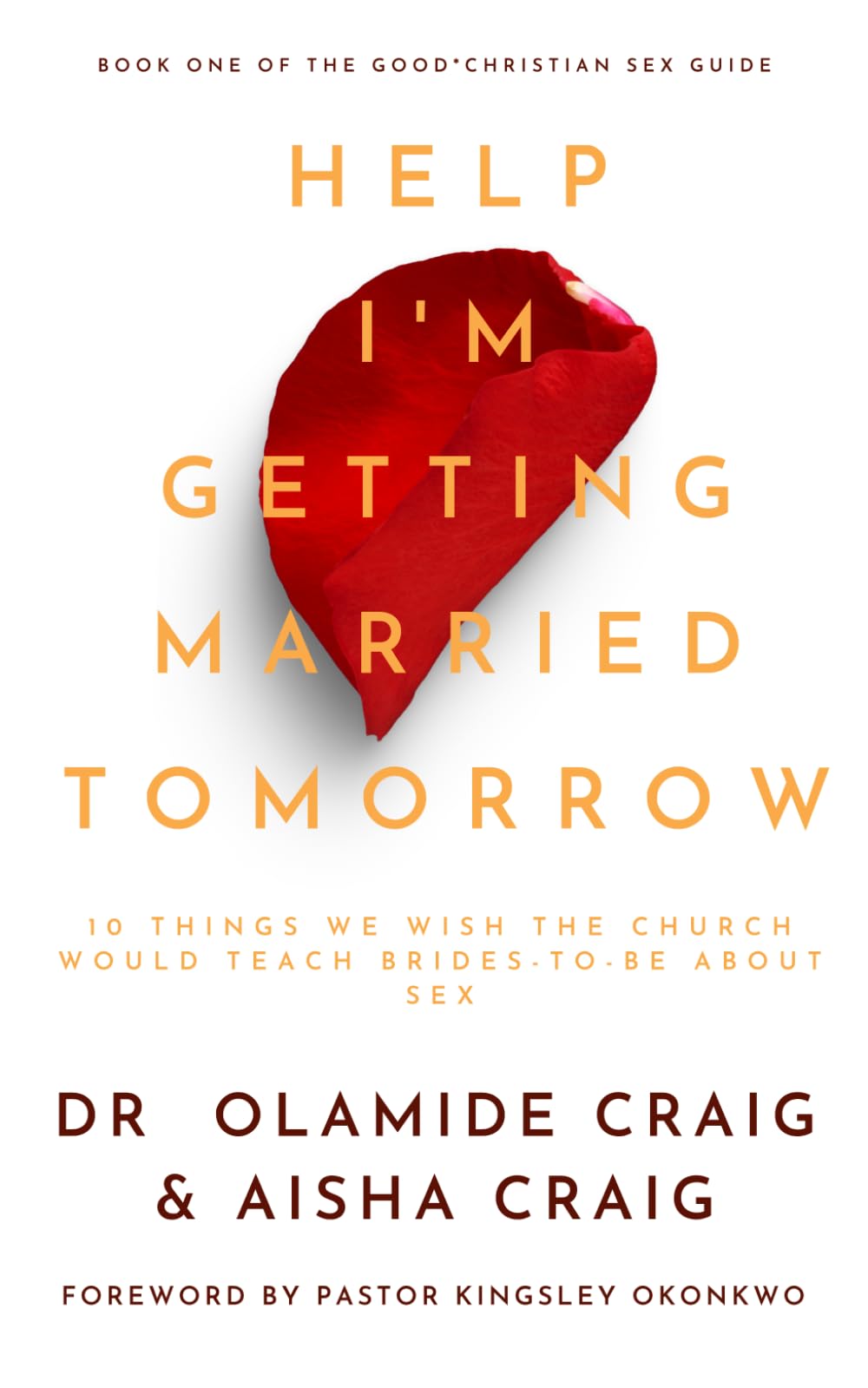 Help I'm Getting Married Tomorrow: 10 Things We Wish the Church Would Teach Brides-to-Be about Sex (The Good*Christian Sex Guide)