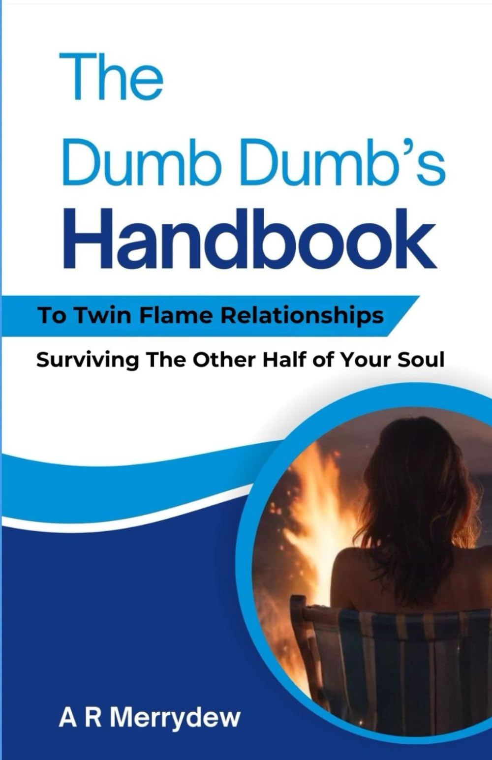 The Dumb Dumb's Handbook: To Twin Flame Relationships