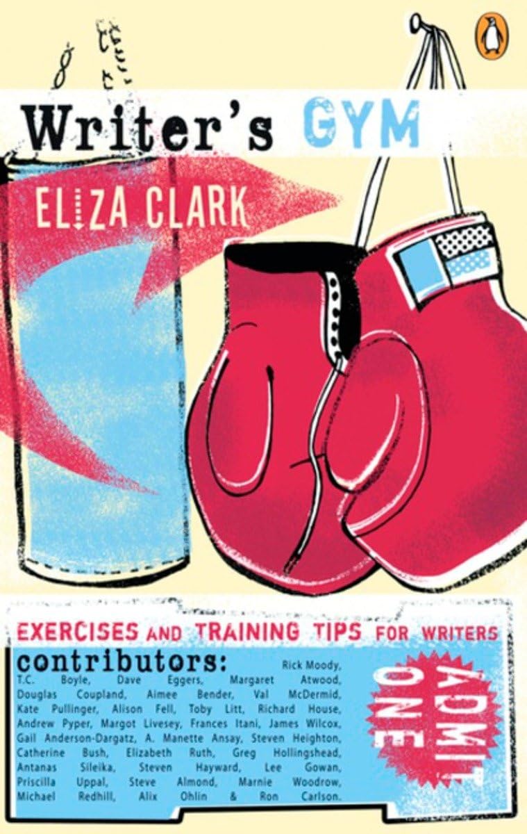 Writers Gym: Exercises And Training Tips For Writers: Clark, Eliza ...