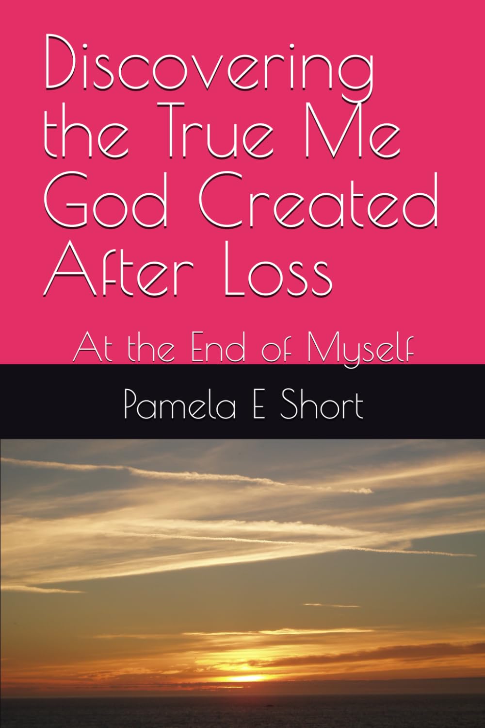 Discovering the True Me God Created After Loss: At the End of Myself