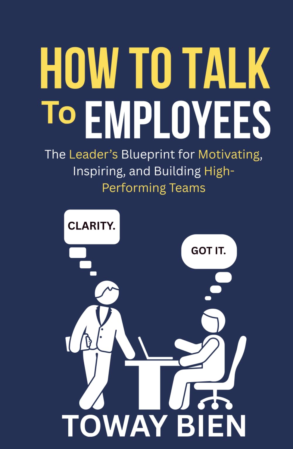 How to Talk to Employees: The Leader’s Blueprint for Motivating, Inspiring, and Building High-Performing Teams