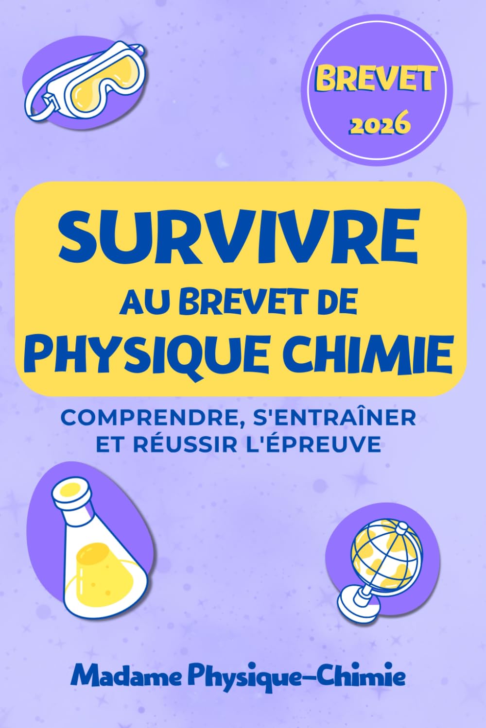 Survivre au brevet de physique chimie: Réussir l’épreuve avec méthode, astuces et sujets corrigés (les livres de Mme Physique Chimie)
