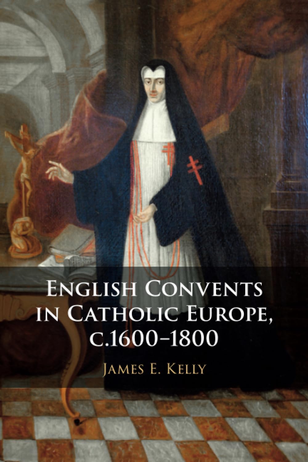 English Convents in Catholic Europe, c.1600–1800