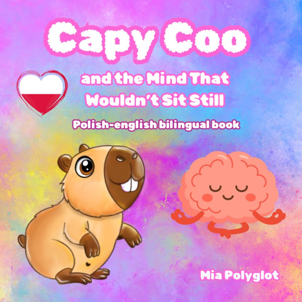 Capy Coo and the Mind That Wouldn’t Sit Still. Polish-english bilingual book: Learn English and Polish While Exploring ADHD and Big Emotions (Capy Coo polish)