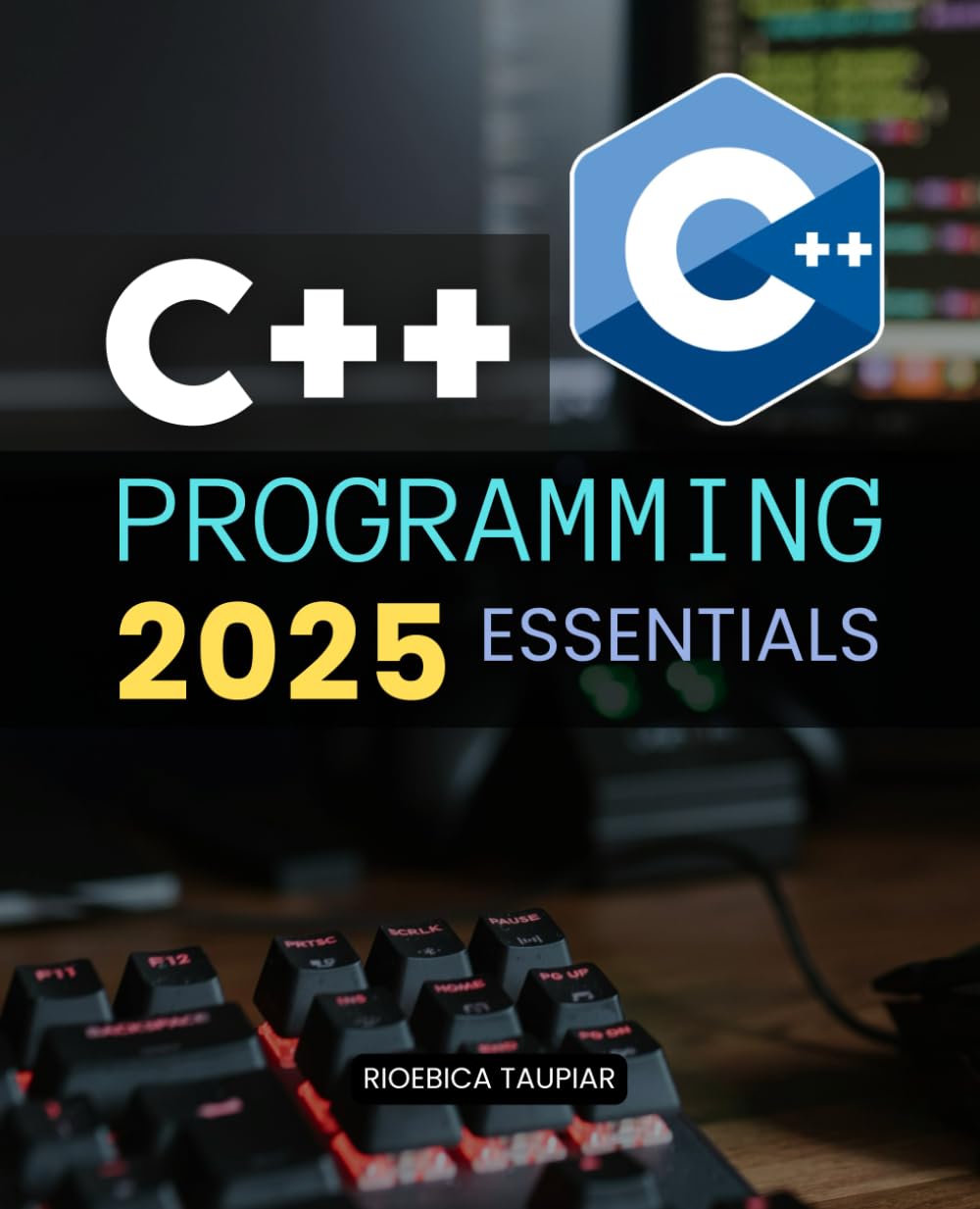 C++ Programming 2025 Essentials: A Complete Guide To Learning Mastering And Applying Modern C Plus Plus Programming Concepts For Building Scalable Efficient And Reliable Software Systems