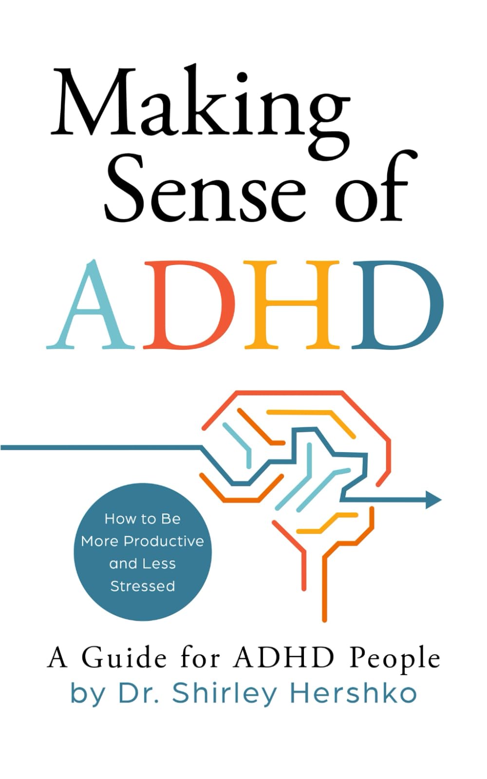 Making Sense of ADHD: How to Be More Productive and Less Stressed - A Guide for ADHD People