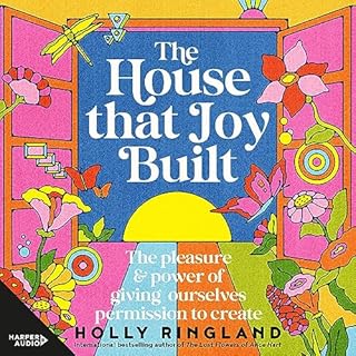 The House That Joy Built: The pleasure & power of giving ourselves permission to create cover art