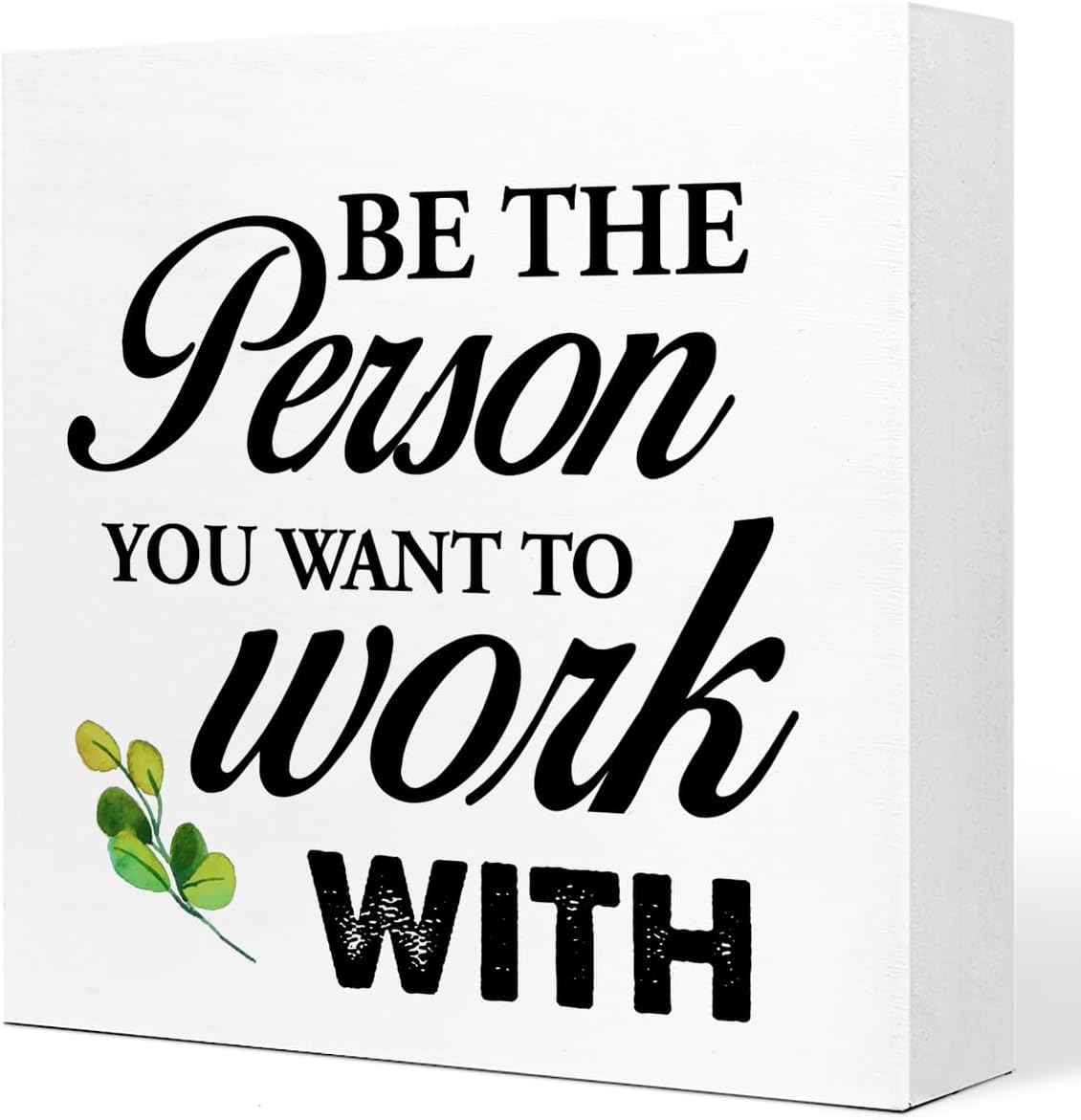 7x7 Inch Inspirational Box Sign, Be the Person You Want to Work With