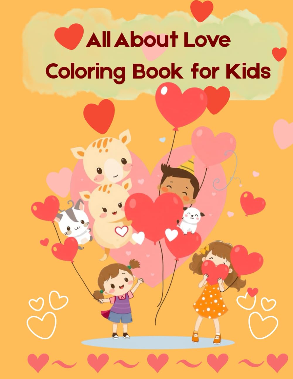 All About Love Coloring Book: A Sweet Coloring Book with Hearts, Animals, and Family Love