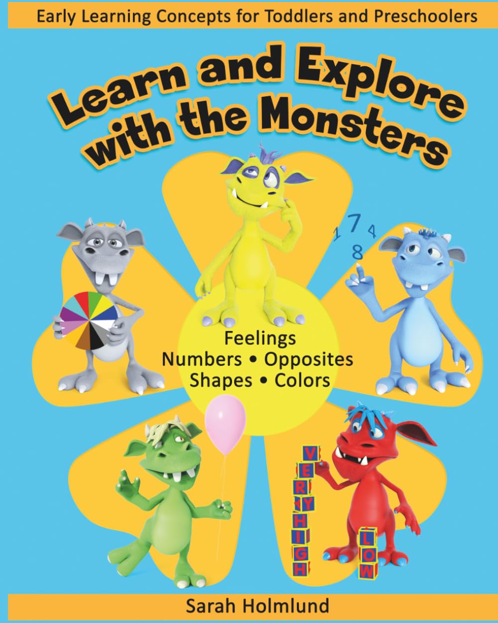 Learn and Explore with the Monsters: Numbers, Colors, Feelings, Opposites, and Shapes for Toddlers and Preschoolers (Ages 3–6)