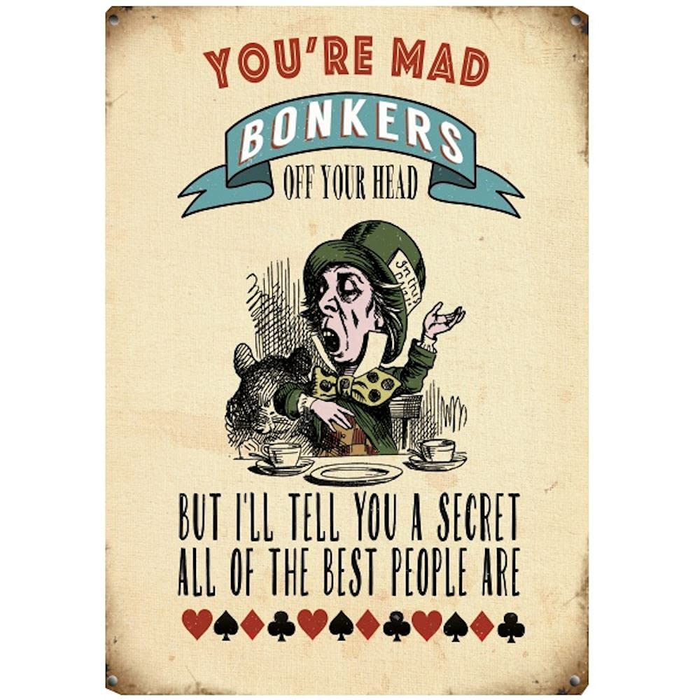 ALICE IN WONDERLAND YOU'RE MAD BONKERS OFF YOU'RE HEAD MINI METAL MAD HATTER SIGN