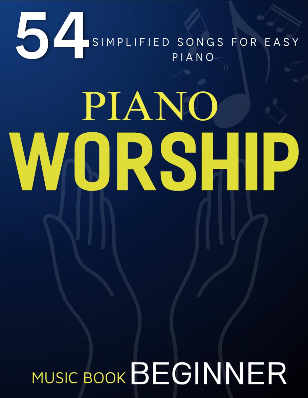Piano Worship Music Book Beginner: 54 Simplified Songs for Easy Piano