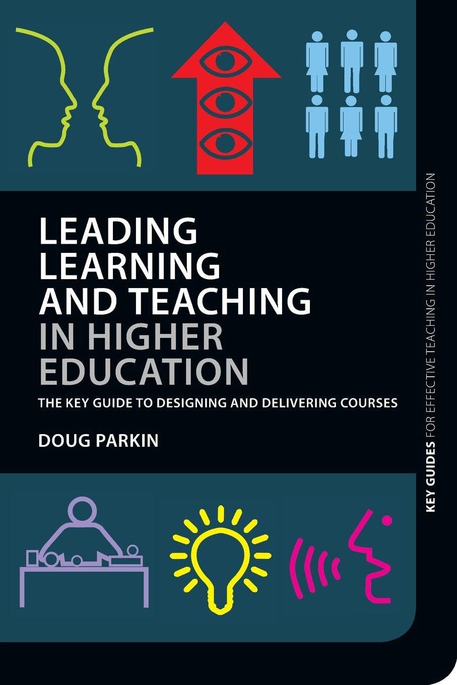Leading Learning and Teaching in Higher Education: The key guide to designing and delivering courses (Key Guides for Effective Teaching in Higher Education)