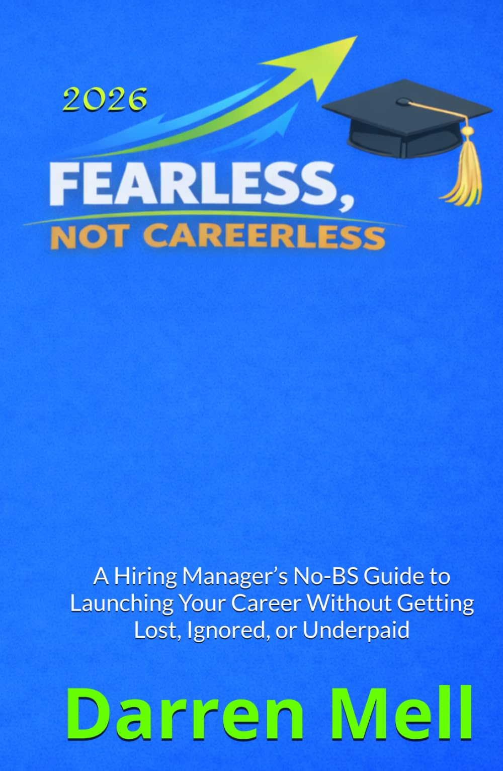 Fearless...Not Careerless: Real-world guidance from a hiring manager who’s helped hundreds of recent grads launch meaningful careers