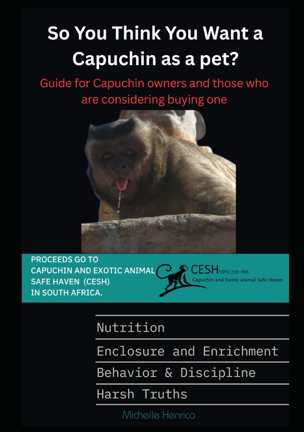 So you think you want a Capuchin as a pet?: Guide for Capuchin owners and those who are considering buyng one (The Capuchin Chronicles)