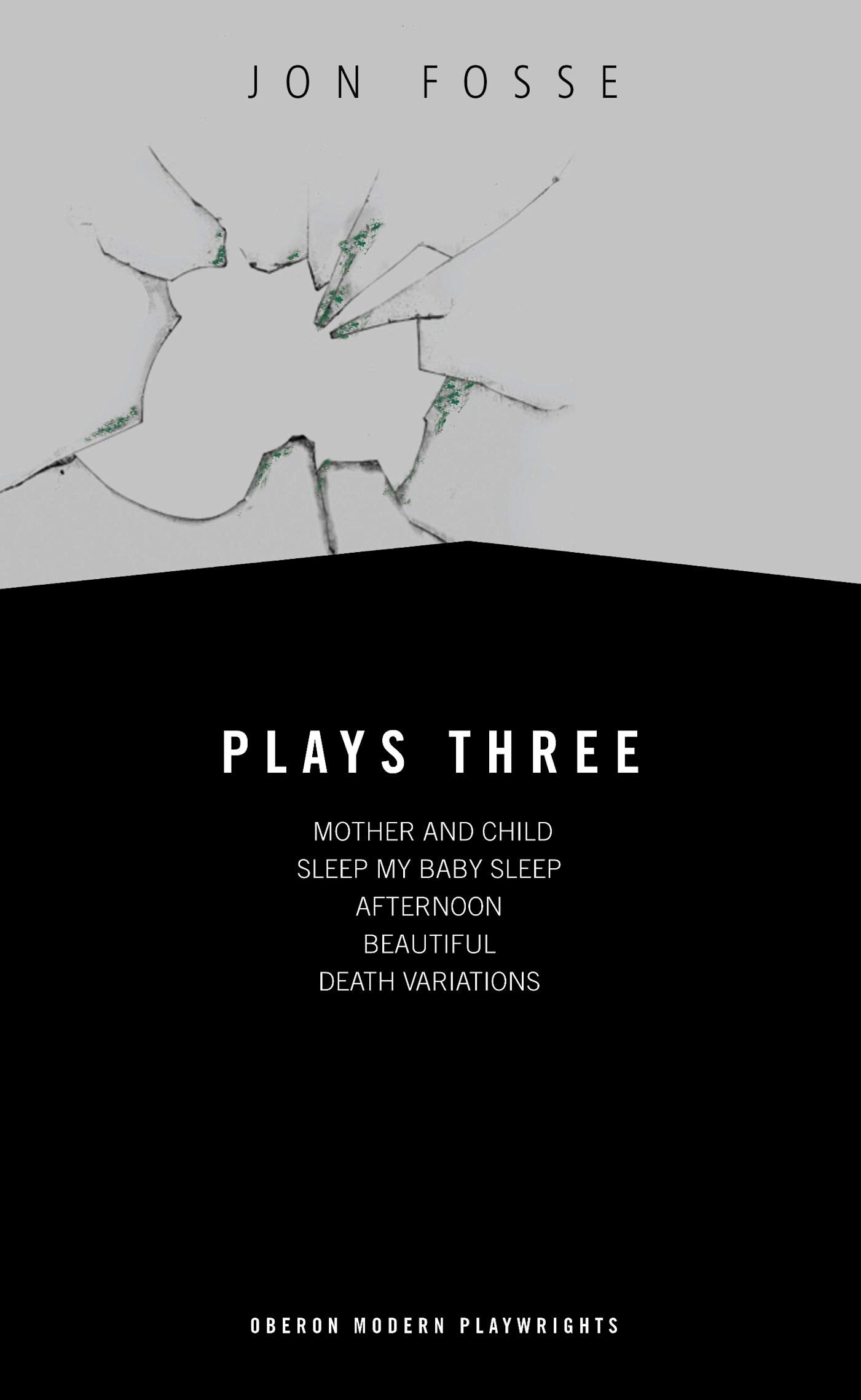 Fosse: Plays Three: Mother and Child; Sleep My Baby Sleep; Afternoon; Beautiful; Death Variations