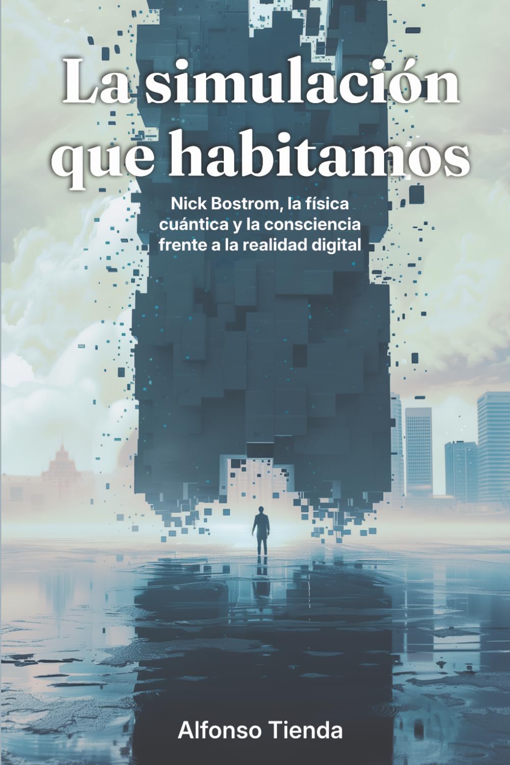 La simulación que habitamos: Nick Bostrom, la física cuántica y la consciencia frente a la realidad digital