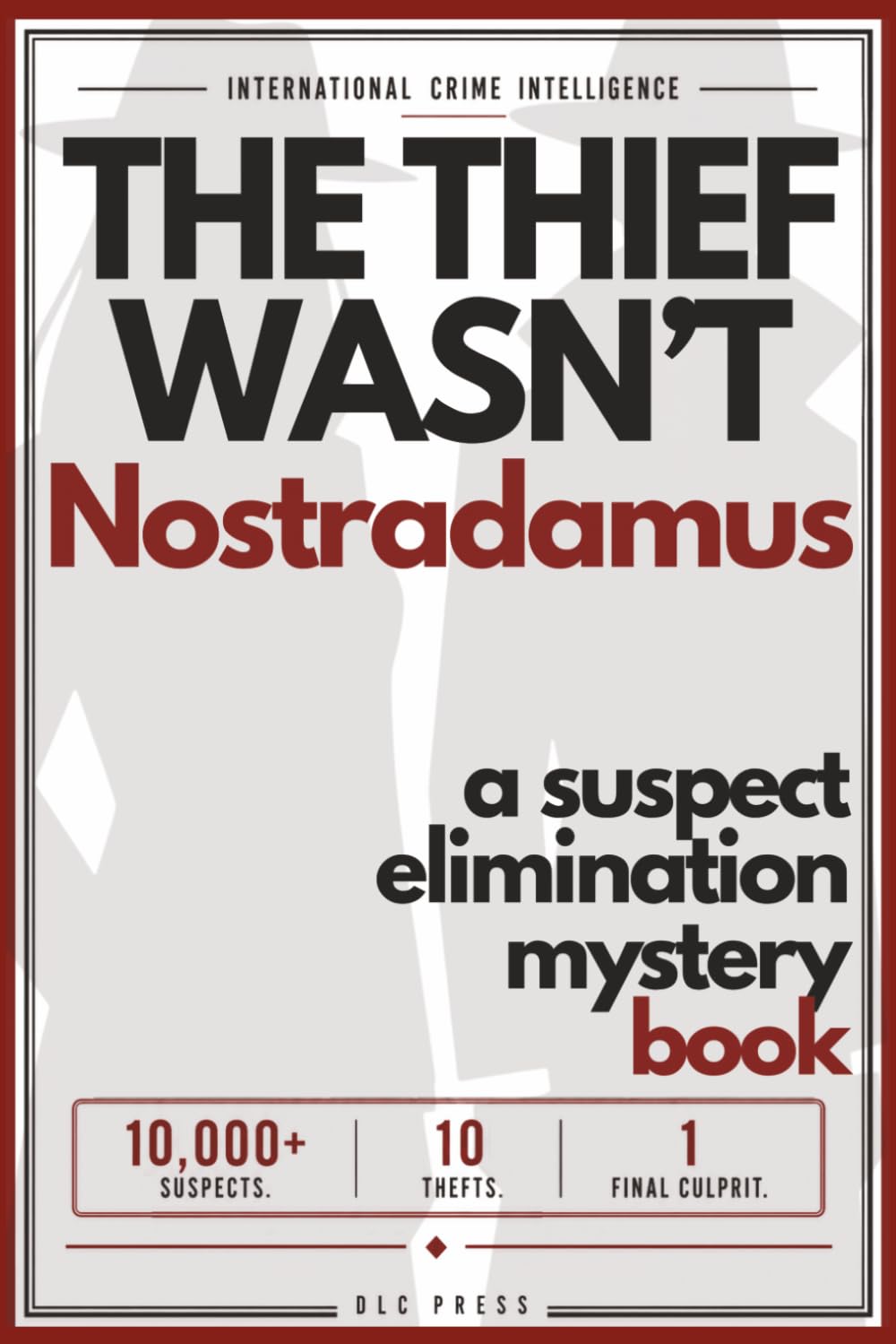 The Thief Wasn’t Nostradamus: A Suspect Elimination Mystery Book with 10,000+ Suspects, 10 Thefts, and 1 Final Culprit