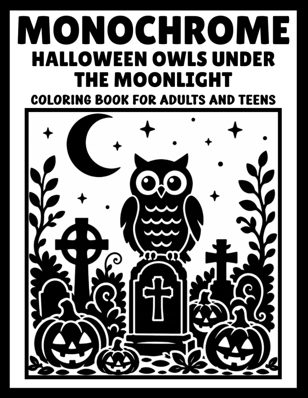 Monochrome Halloween Owls Under the Moonlight: Spooky Owl Coloring Book with Pumpkins, Moonlit Autumn Scenes and One-Color Halloween Designs for Adults and Teens