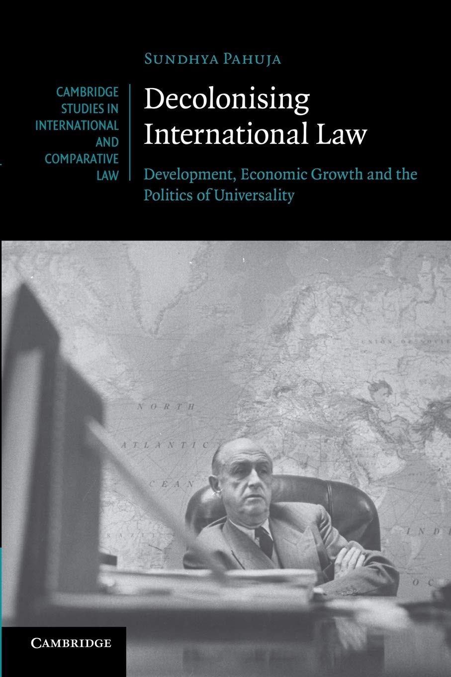 Decolonising International Law: Development, Economic Growth And The Politics Of Universality: 86 (Cambridge Studies in International and Comparative Law, Series Number 86)