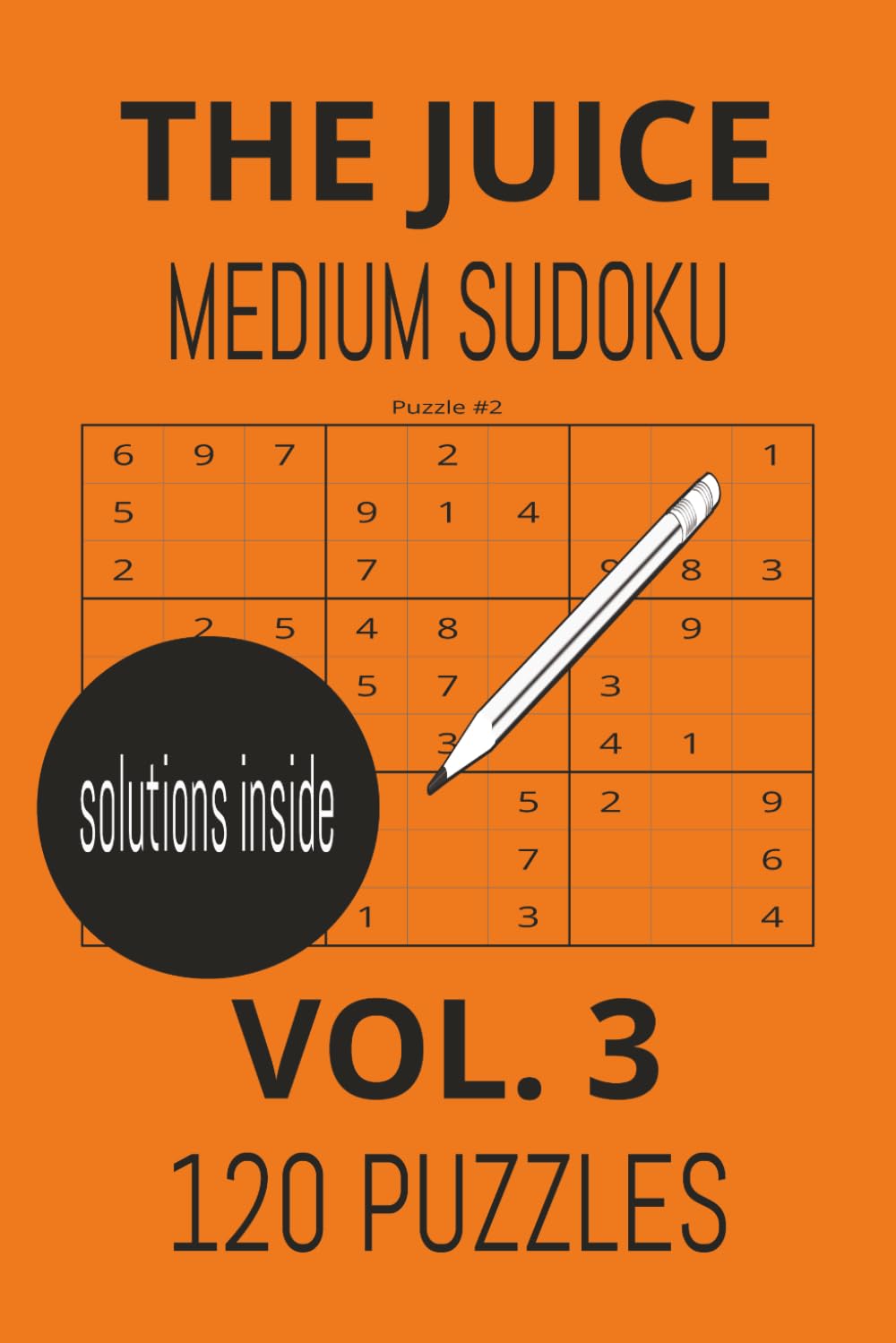 The Juice: medium sudoku vol. 3: volume 3 medium mind workout, freshly squeezed brain games