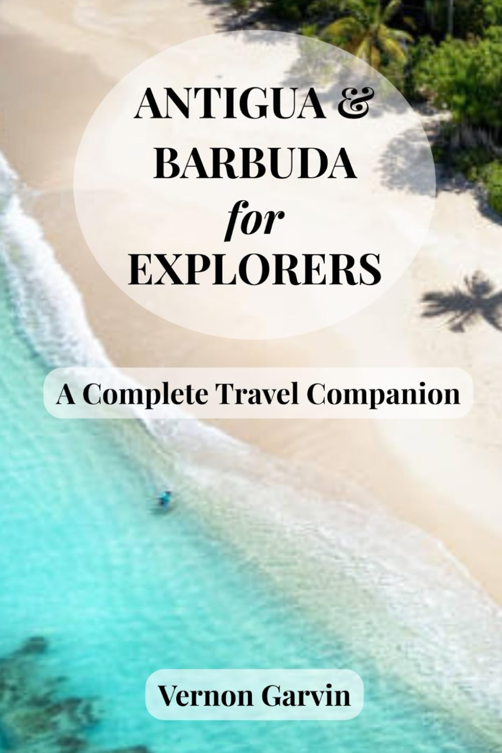 Antigua and Barbuda for Explorers: A Complete Travel Companion
