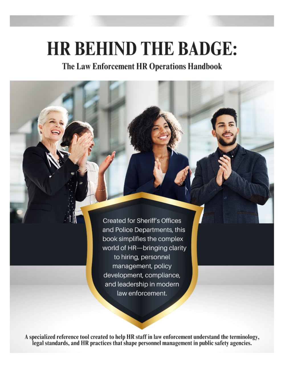 HR Behind the Badge: The Law Enforcement HR Operations Handbook: From Recruitment to Retirement