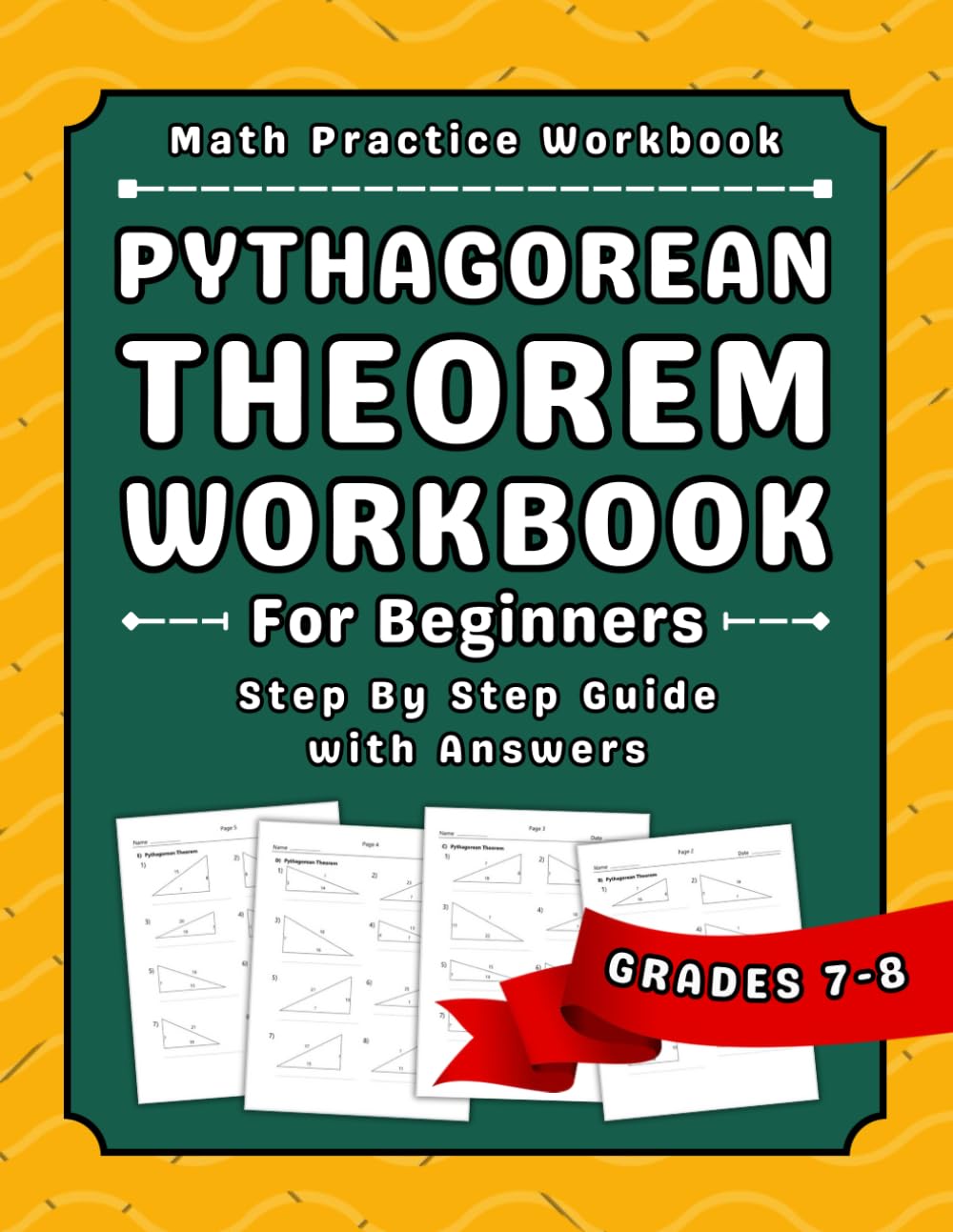 Math Pythagorean Theorem Workbook For Grades 7-8 With Answers: 7th And 8th Grades Math Pythagorean Theorem Practice Workbook For Beginners With More